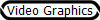 Video Graphics